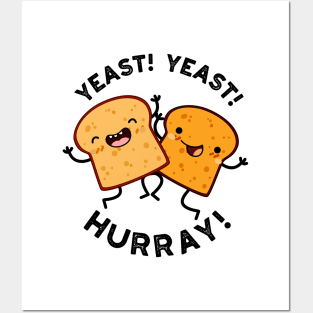 Yeast Yeast Hurray Funny Bread Puns Posters and Art